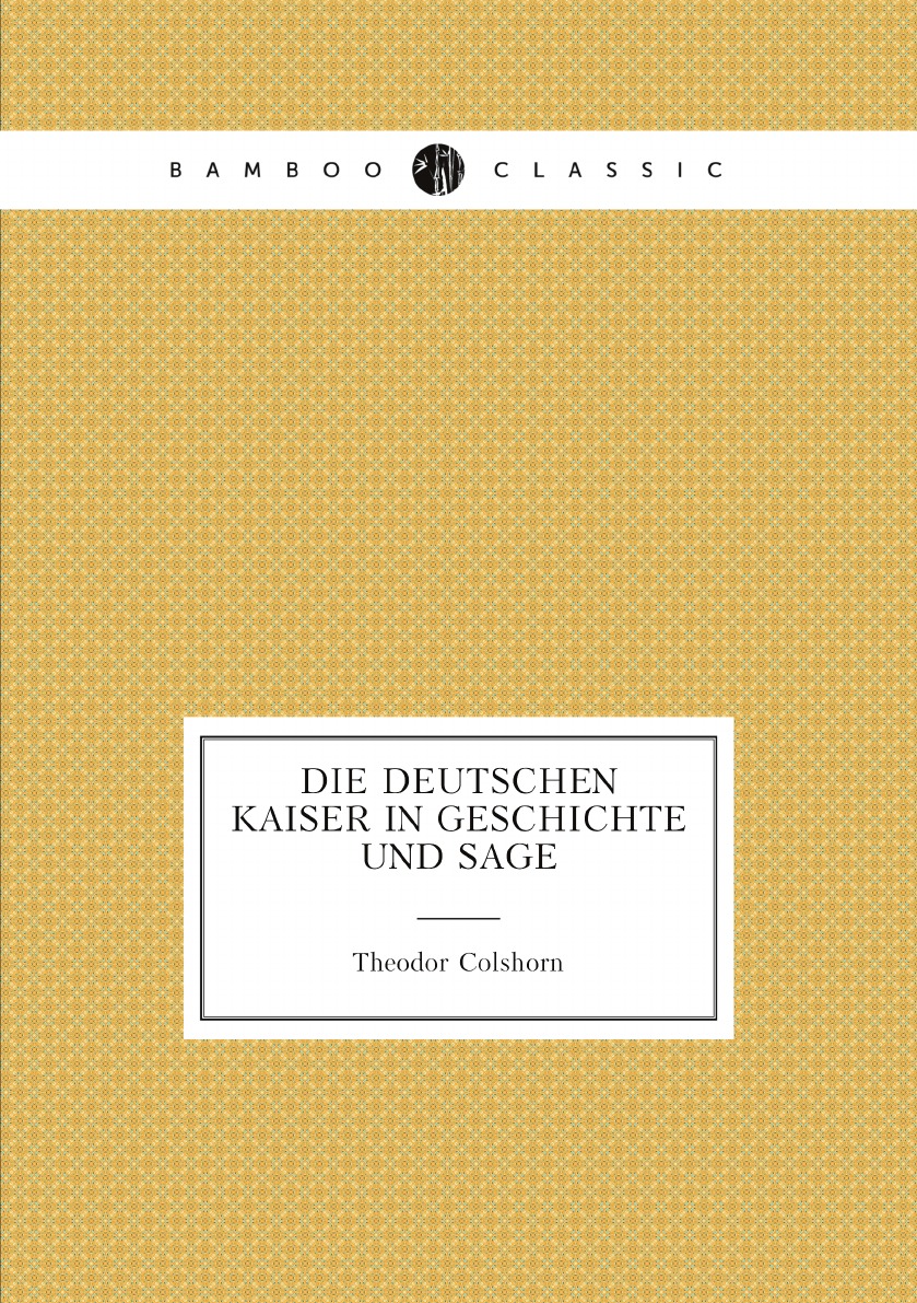 

Die Deutschen Kaiser in Geschichte Und Sage (German Edition)