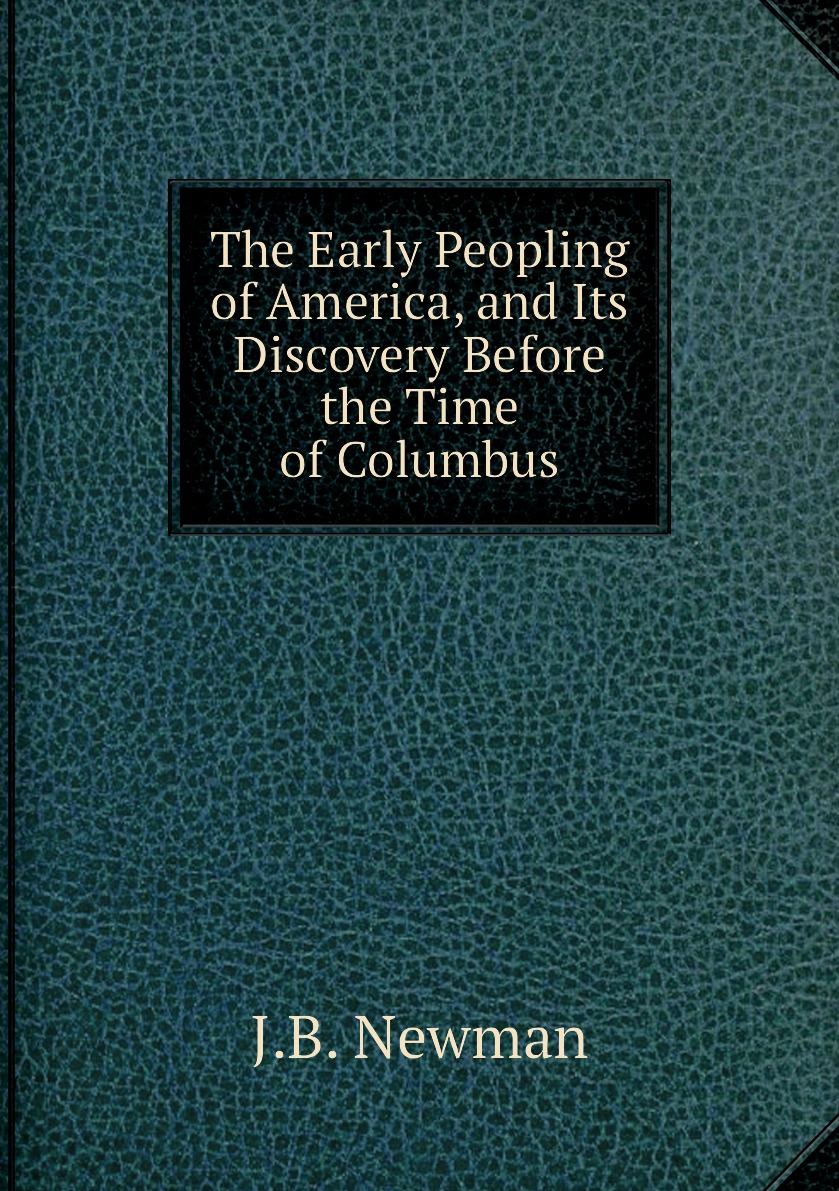 

The Early Peopling of America, and Its Discovery Before the Time of Columbus