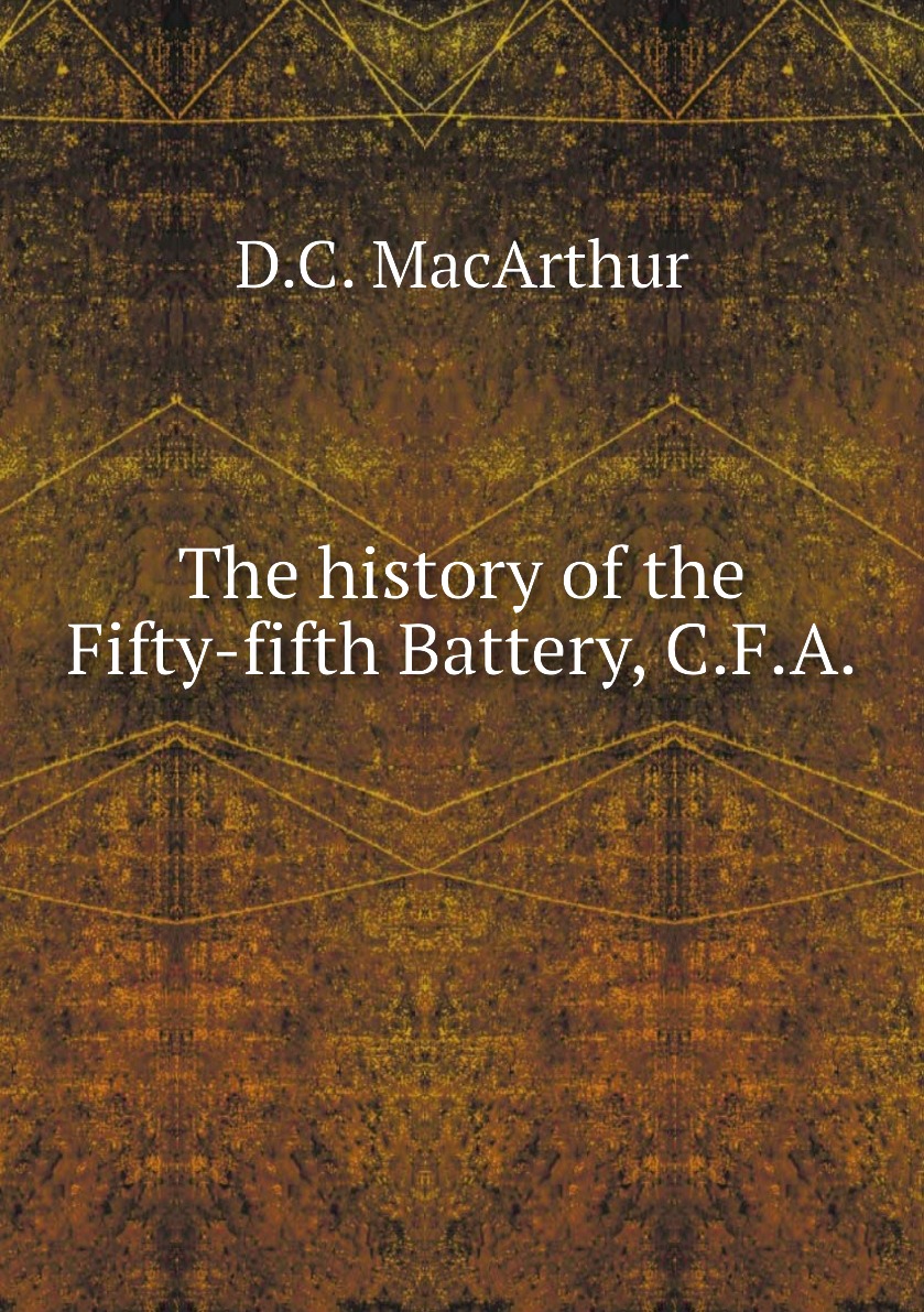 

The history of the Fifty-fifth Battery, C.F.A.