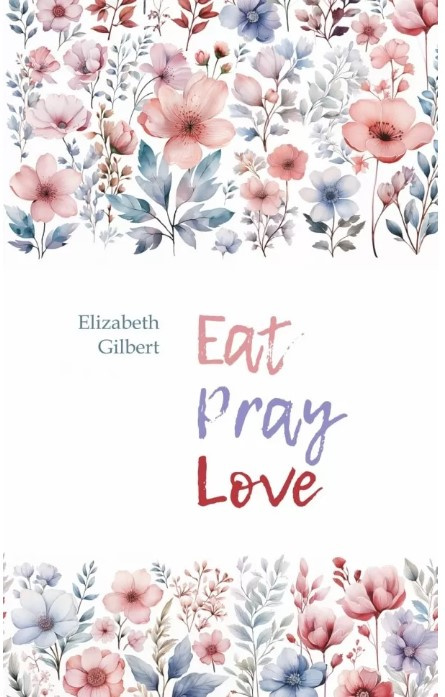 

Гилберт Э. Eat Pray Love / Есть, молиться, любить