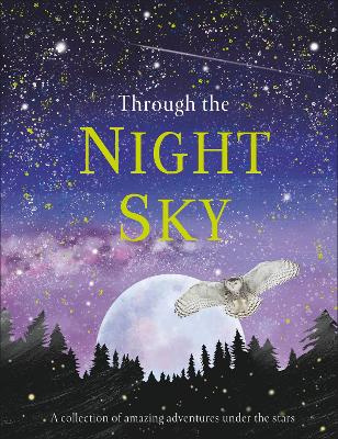 

Through the Night Sky: Amazing adventures under the stars