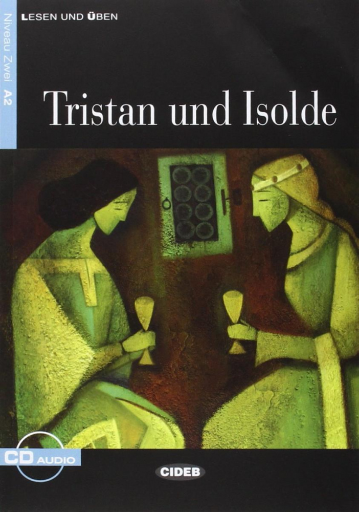 

Lesen und Uben Niveau Zwei (A2): Tristan und Isolde + CD