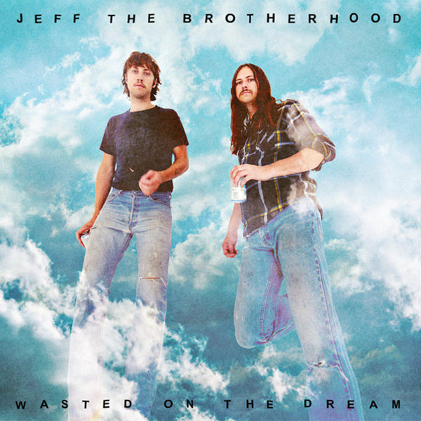 Jeff the Brotherhood WASTED ON THE DREAM