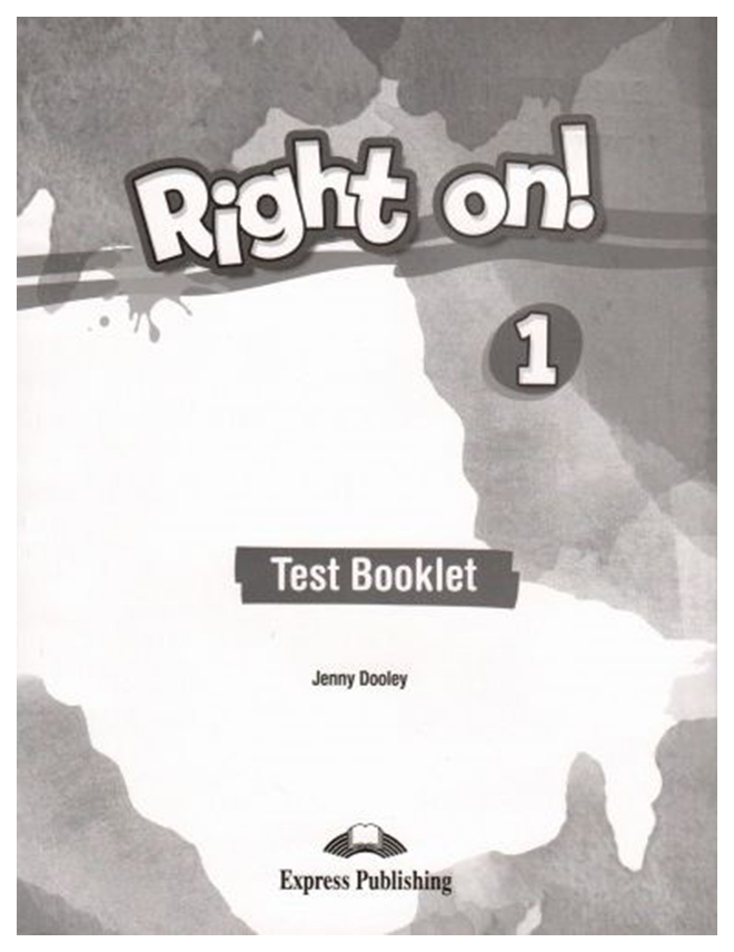 

Книга Express Publishing Jenny Dooley "Right on! 1. Test booklet"