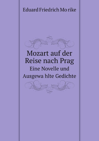 

Mozart Auf Der Reise Nach Prag, Eine Novelle Und AusgewaHlte Gedichte