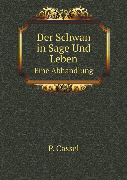 

Der Schwan In Sage Und Leben, Eine Abhandlung