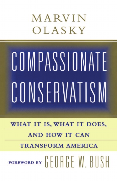 

Compassionate Conservatism, What It Is, What It Does, And How It Can Transform