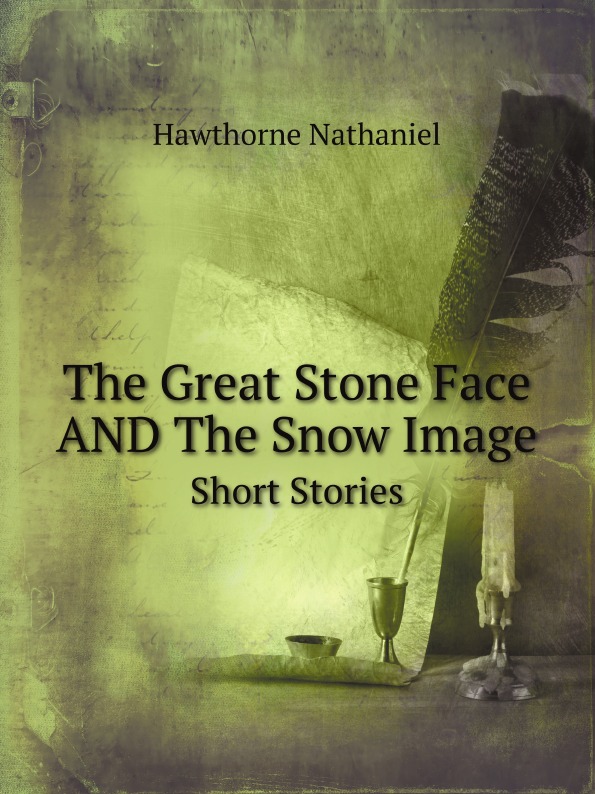 

The Great Stone Face And The Snow Image, Short Stories