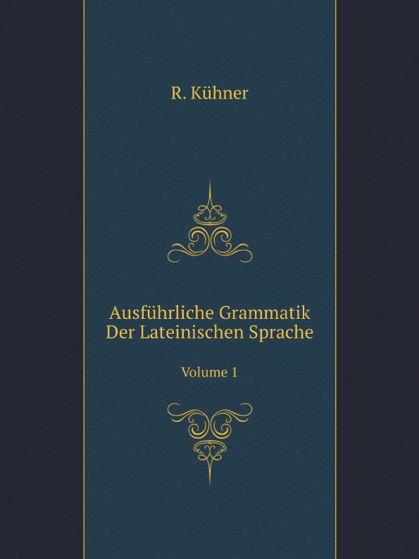 

Ausfuhrliche Grammatik Der Lateinischen Sprache, Band 1