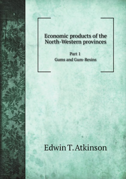 

Economic Products Of The North-Western Provinces, Part 1 Gums And Gum-Resins
