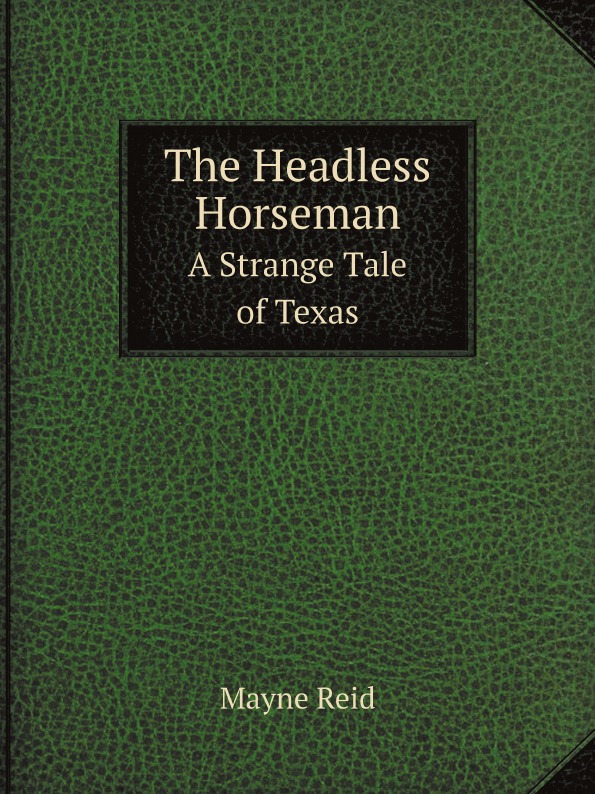 

The Headless Horseman, A Strange Tale Of Texas