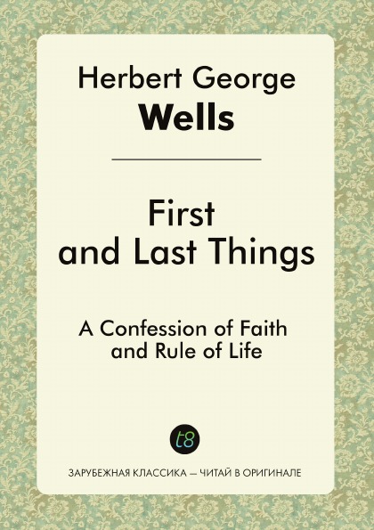 

First And Last Things, A Confession Of Faith And Rule Of Life
