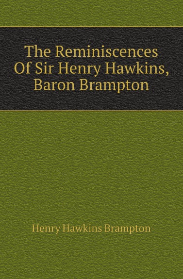 

The Reminiscences Of Sir Henry Hawkins, Baron Brampton
