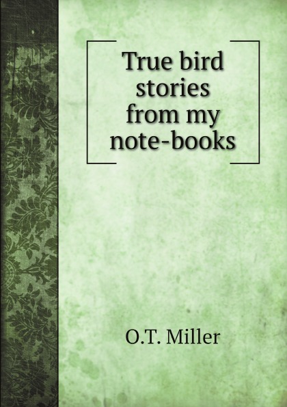 

True Bird Stories From My Note-Books