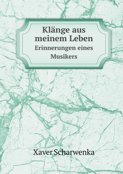 

Klange Aus Meinem Leben, Erinnerungen Eines Musikers