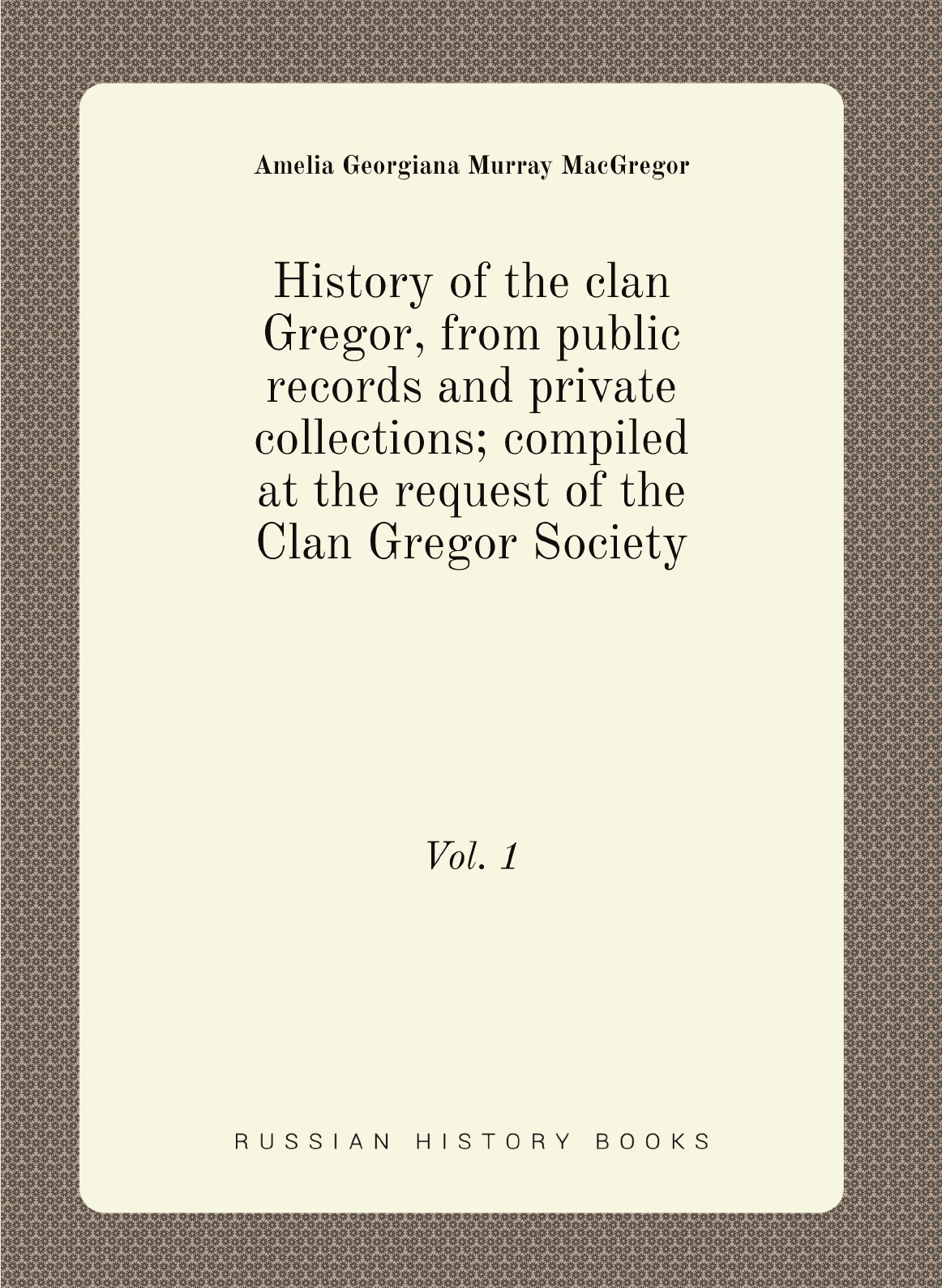

History of the clan Gregor, from public records and private collections; compiled
