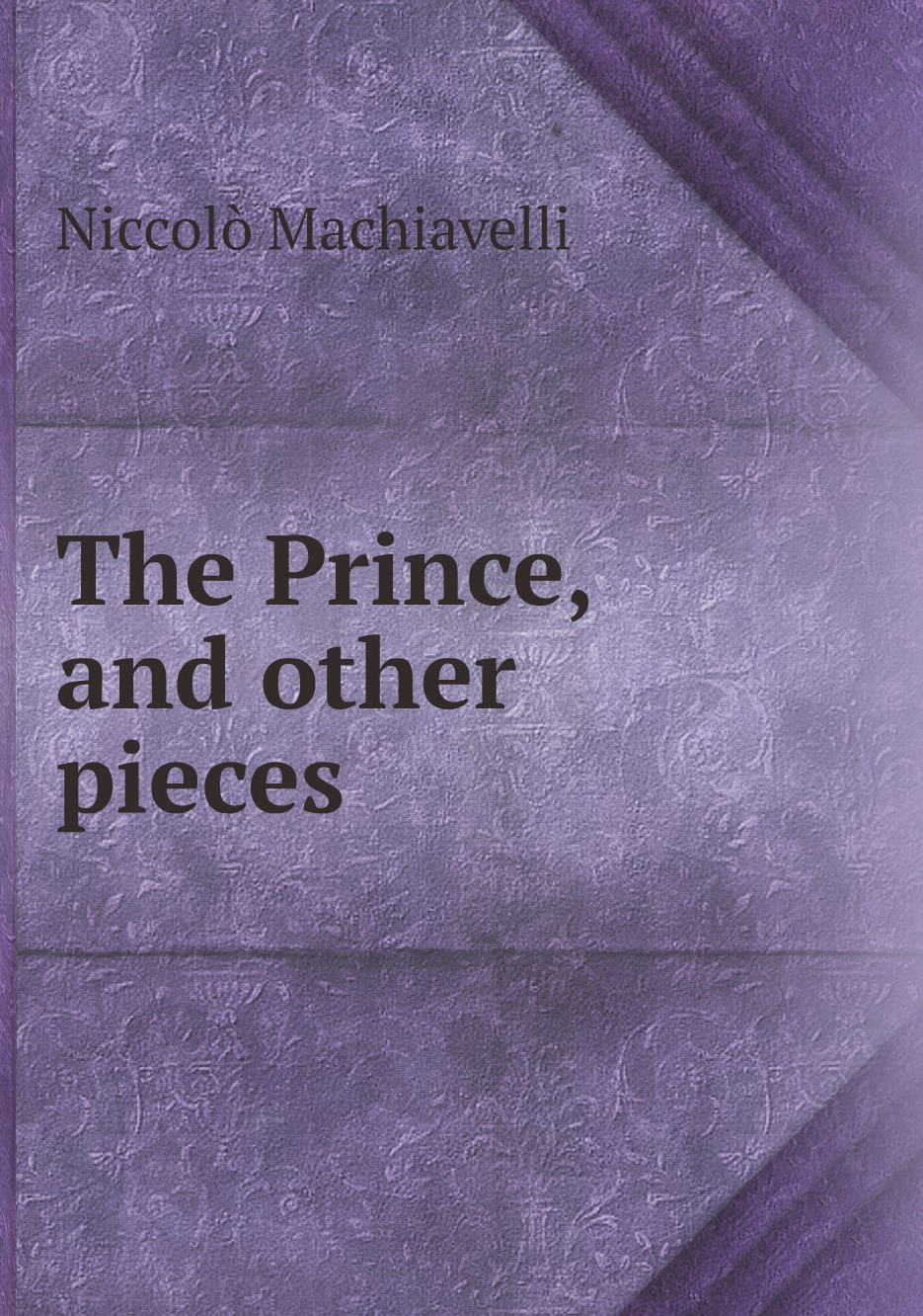 

The Prince, and other pieces