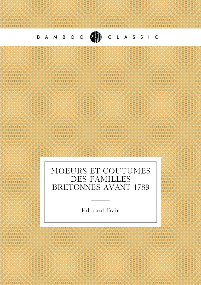 

Moeurs Et Coutumes Des Familles Bretonnes Avant 1789