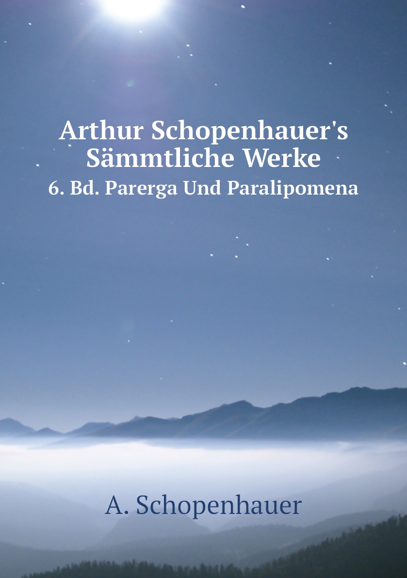 

Arthur Schopenhauer's Sammtliche Werke, band 6