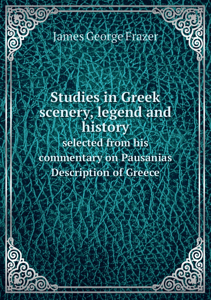 

Studies in Greek scenery, legend and history selected from his commentary on Pausanias