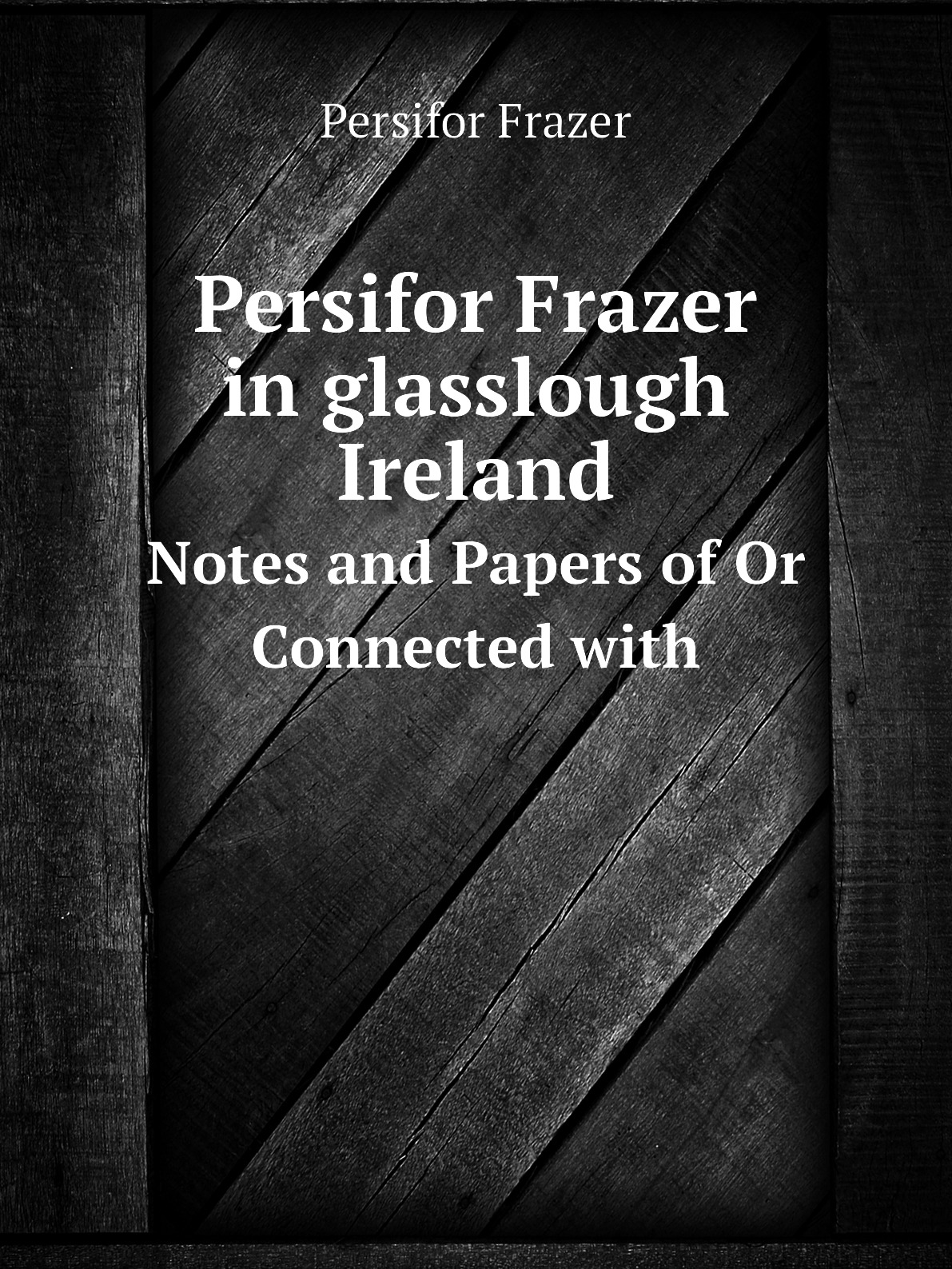 

Persifor Frazer in glasslough Ireland