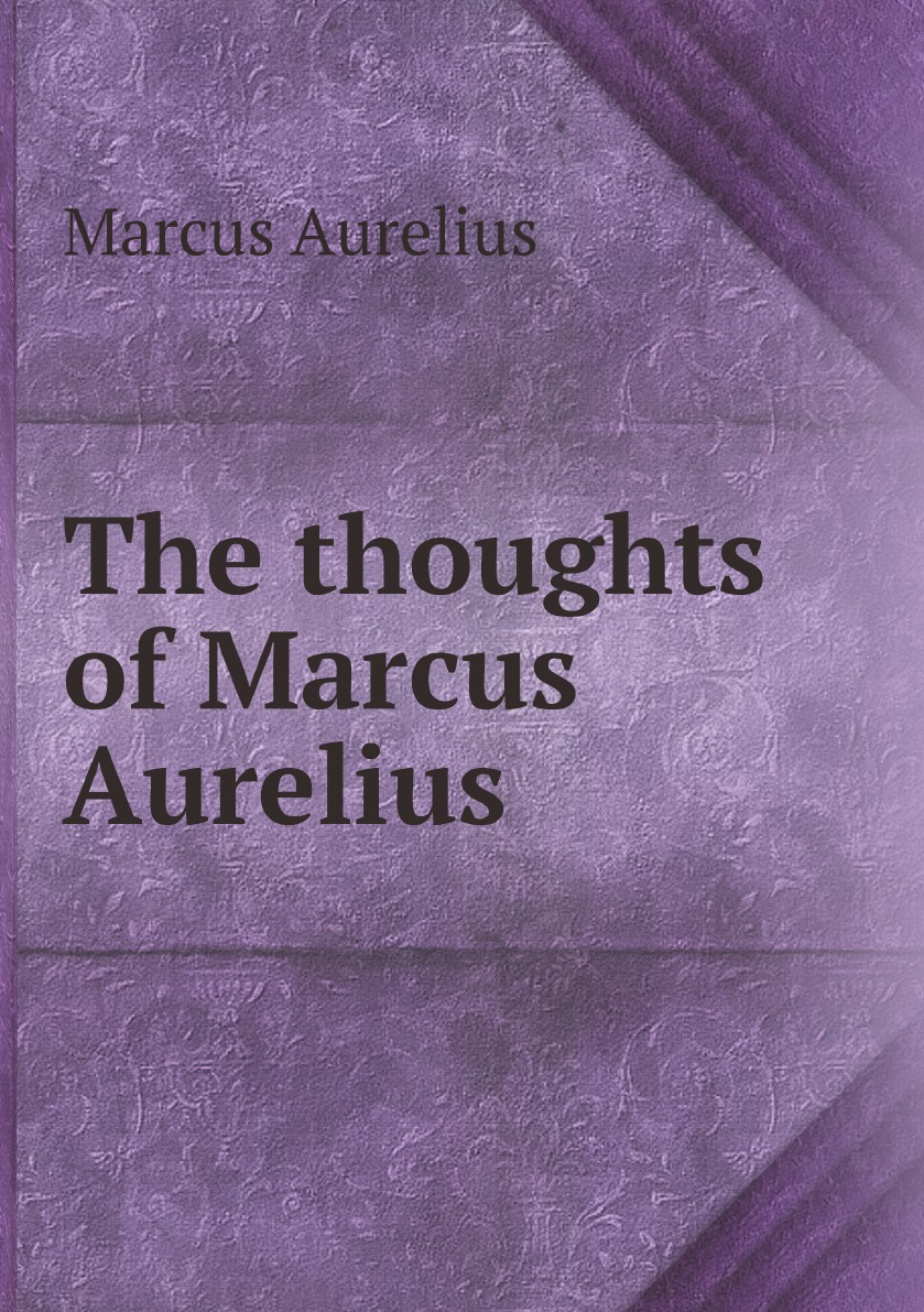 

The thoughts of Marcus Aurelius