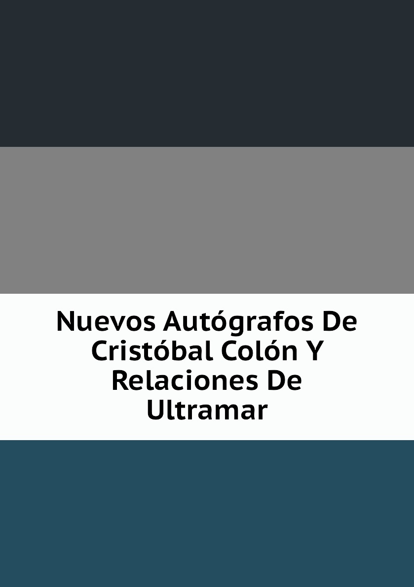 

Nuevos Autografos De Cristobal Colon Y Relaciones De Ultramar