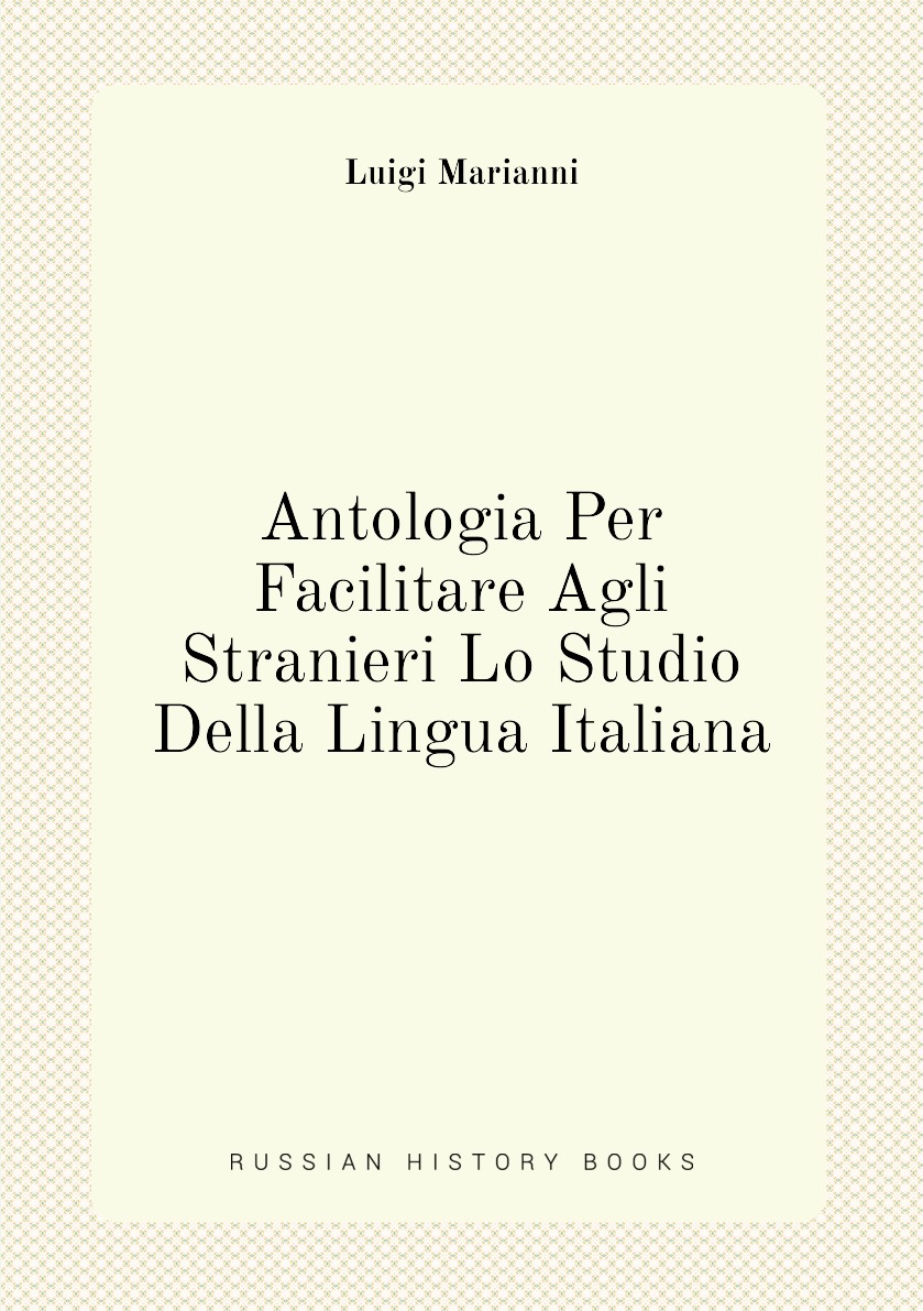 

Antologia Per Facilitare Agli Stranieri Lo Studio Della Lingua Italiana