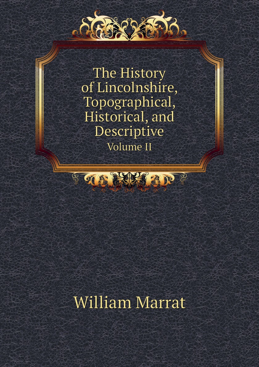 

The History of Lincolnshire, Topographical, Historical, and Descriptive