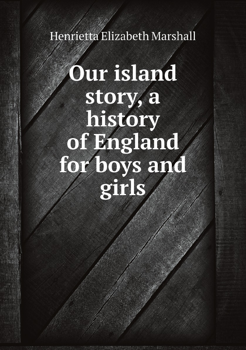 

Our island story, a history of England for boys and girls