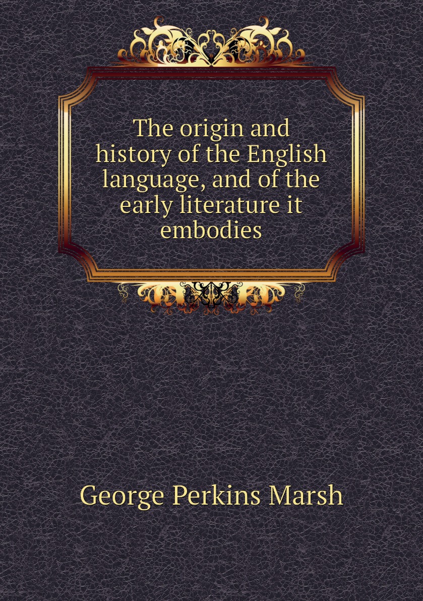 

The origin and history of the English language, and of the early literature it embodies