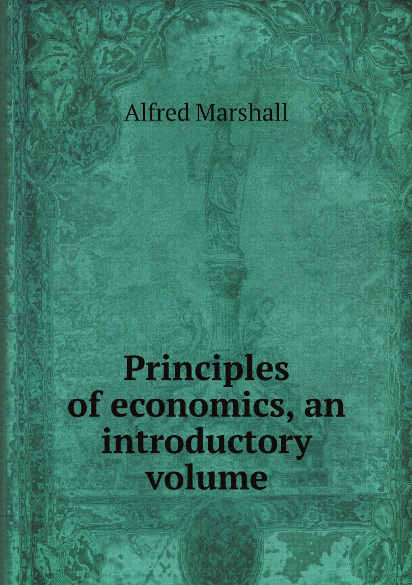 

Principles of economics, an introductory volume