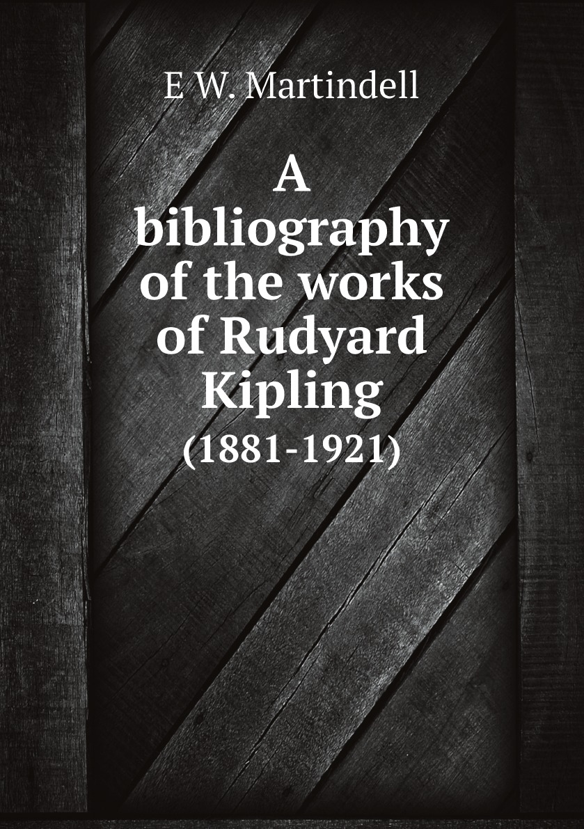 

A bibliography of the works of Rudyard Kipling