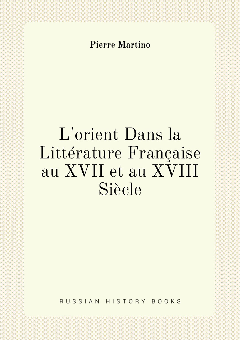 

L'orient Dans la Litterature Francaise au XVII et au XVIII Siecle