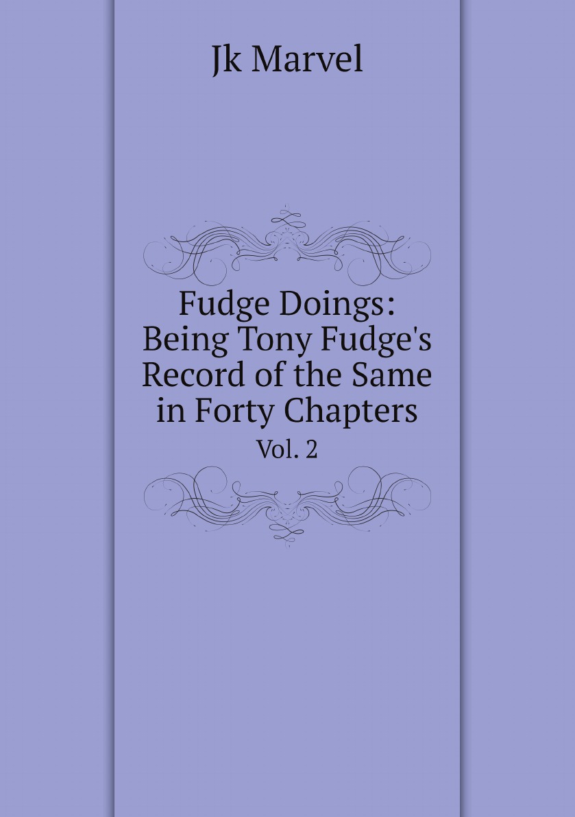 

Fudge Doings: Being Tony Fudge's Record of the Same in Forty Chapters