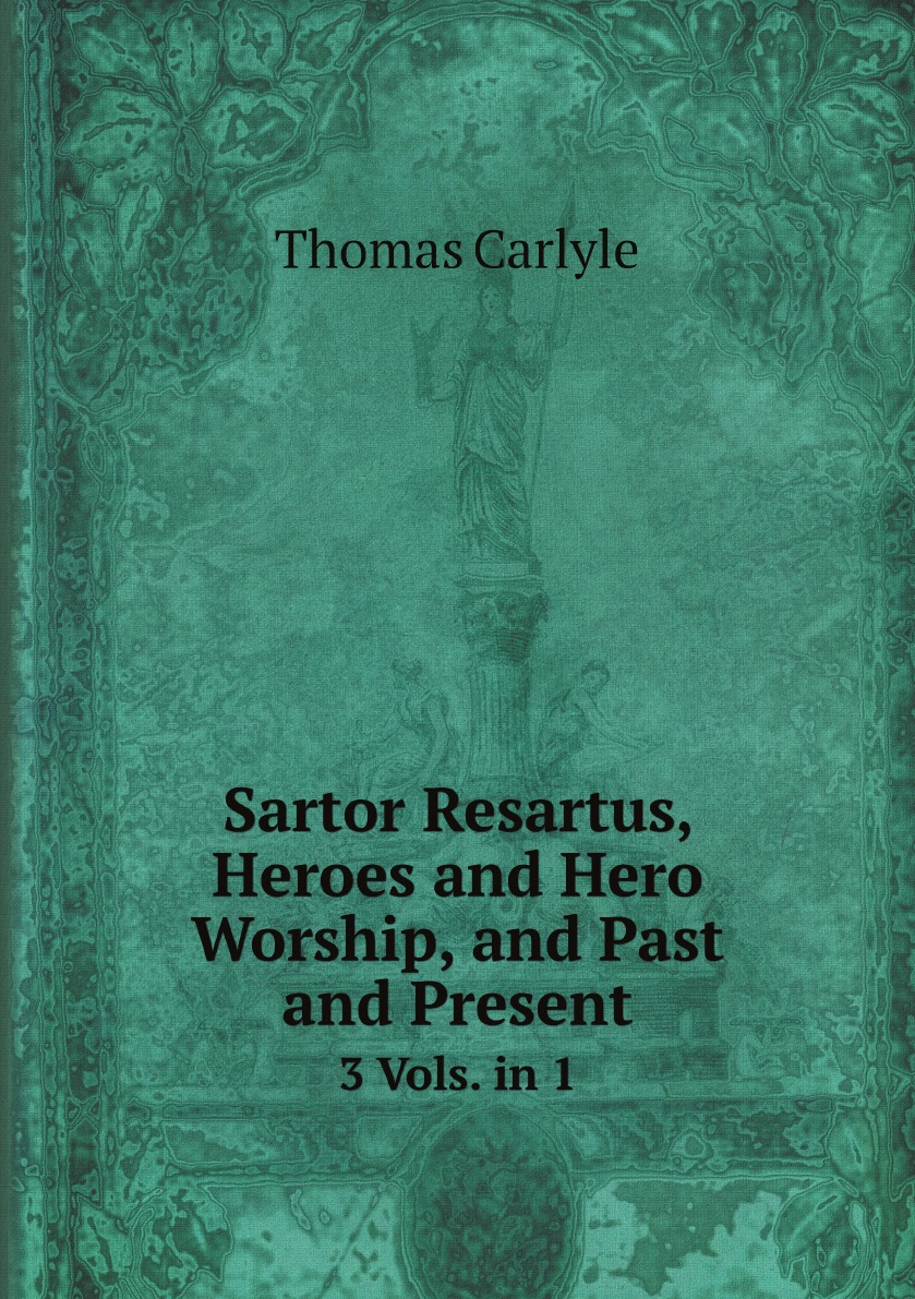 

Sartor Resartus, Heroes and Hero Worship, and Past and Present