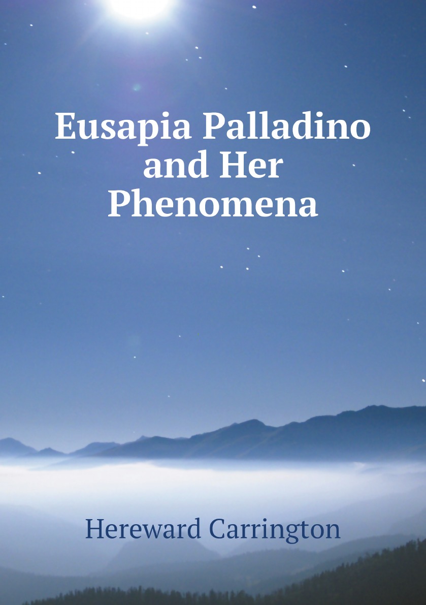 

Eusapia Palladino and Her Phenomena
