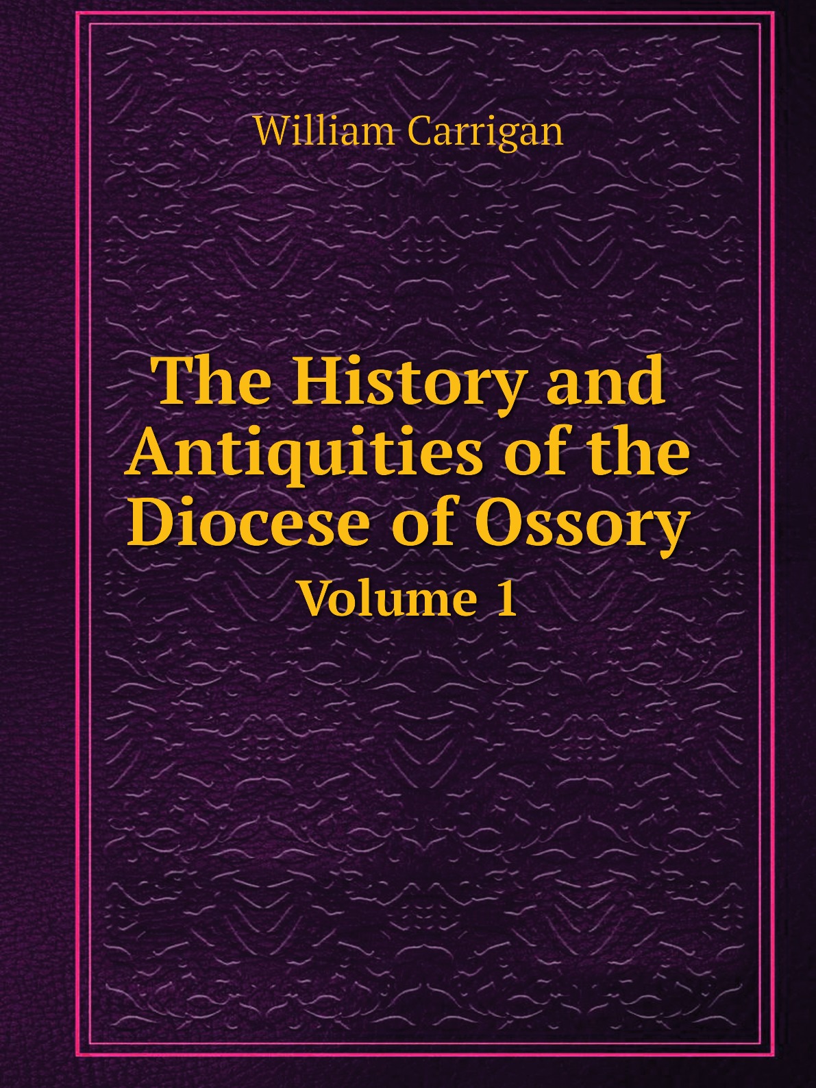 

The History and Antiquities of the Diocese of Ossory