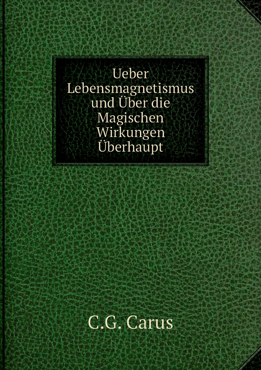 

Ueber Lebensmagnetismus und Uber die Magischen Wirkungen Uberhaupt