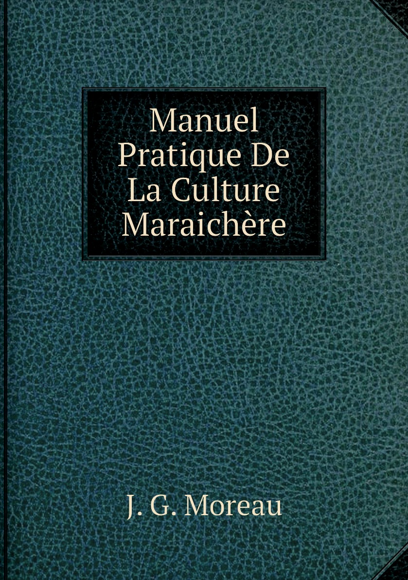 

Manuel Pratique De La Culture Maraichere