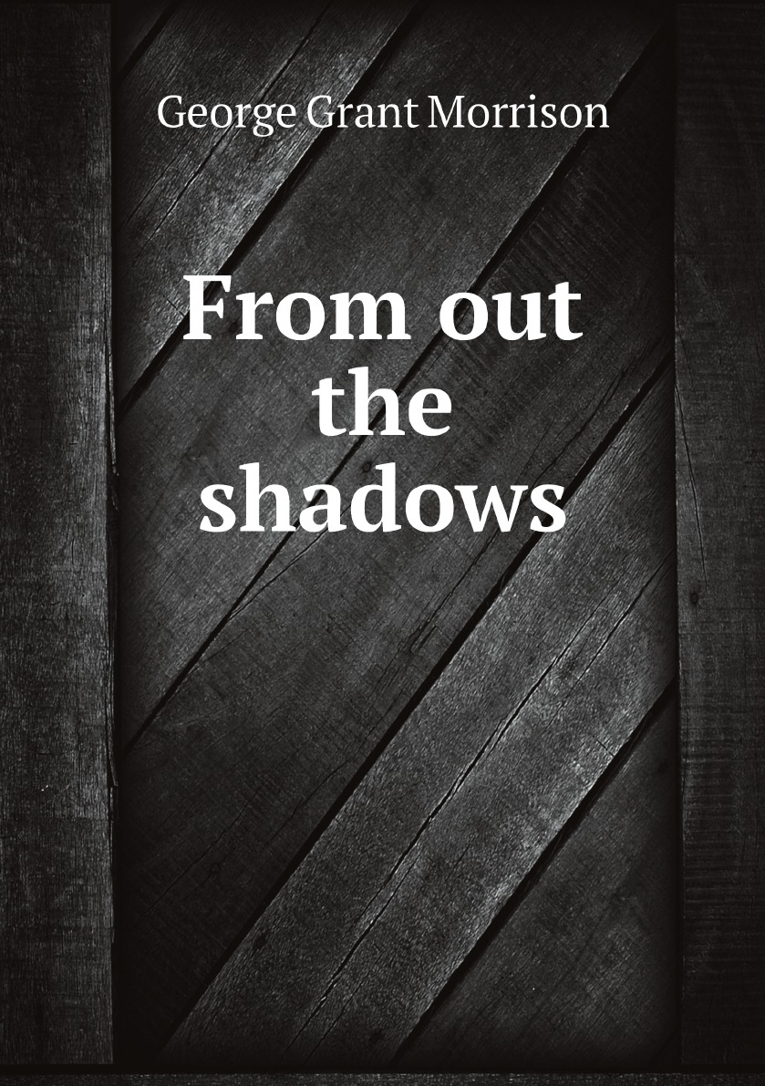 

From out the shadows