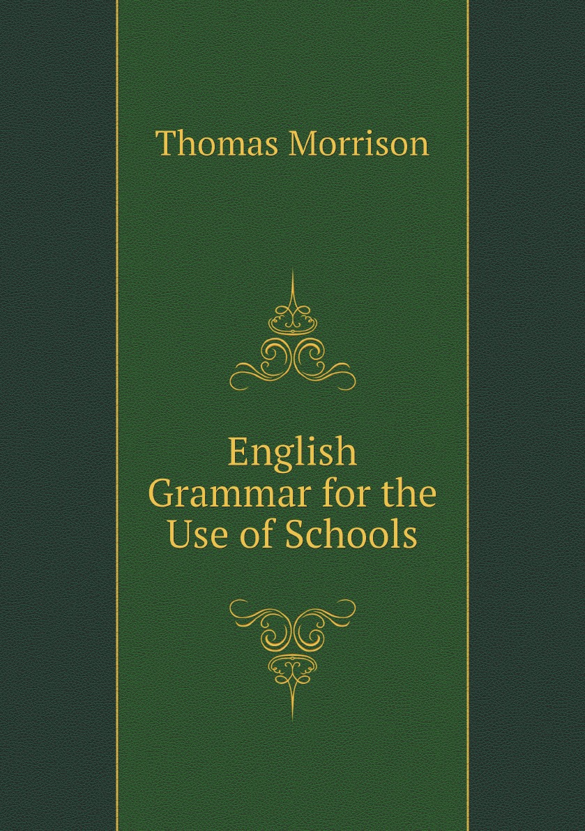 

English Grammar for the Use of Schools