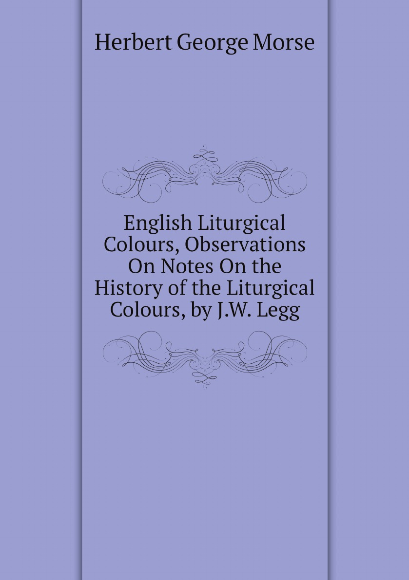 

English Liturgical Colours, Observations On Notes On the History of the Liturgical Colours