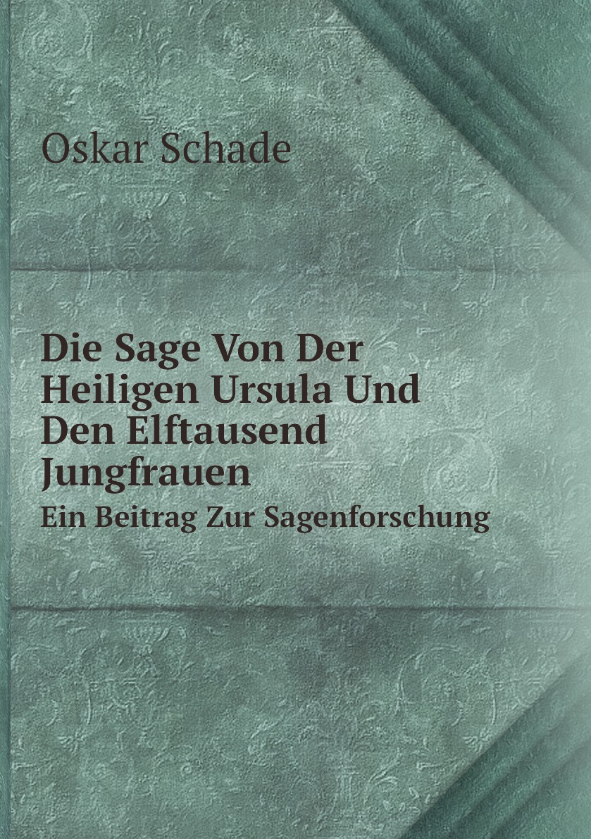 

Die Sage Von Der Heiligen Ursula Und Den Elftausend Jungfrauen