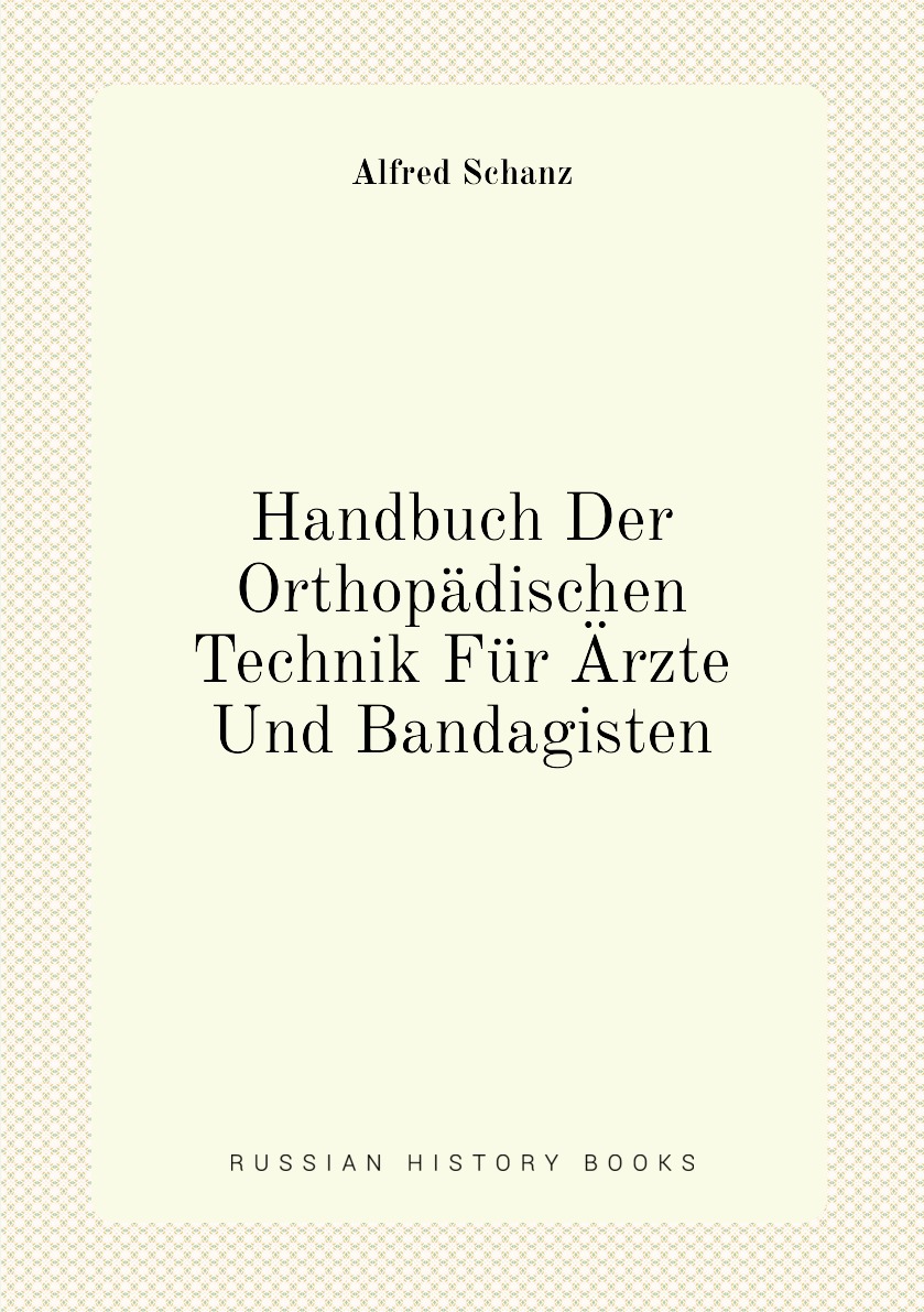 

Handbuch Der Orthopadischen Technik Fur Arzte Und Bandagisten