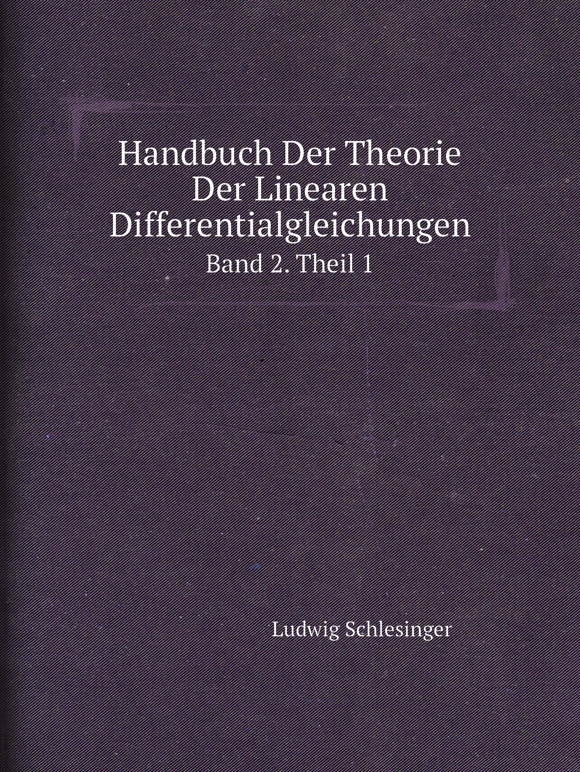 

Handbuch Der Theorie Der Linearen Differentialgleichungen