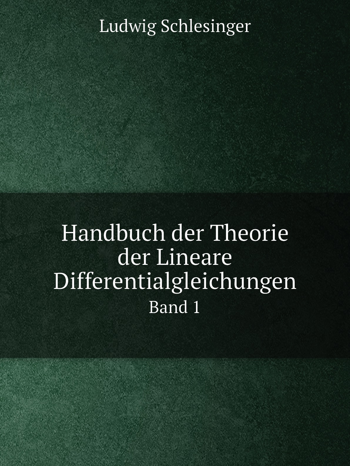

Handbuch der Theorie der Lineare Differentialgleichungen