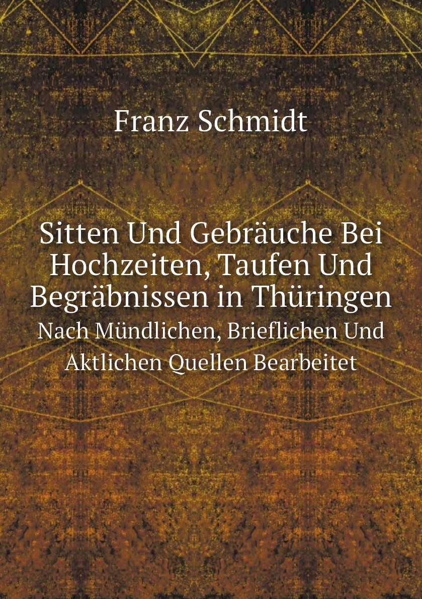 

Sitten Und Gebrauche Bei Hochzeiten, Taufen Und Begrabnissen in Thuringen