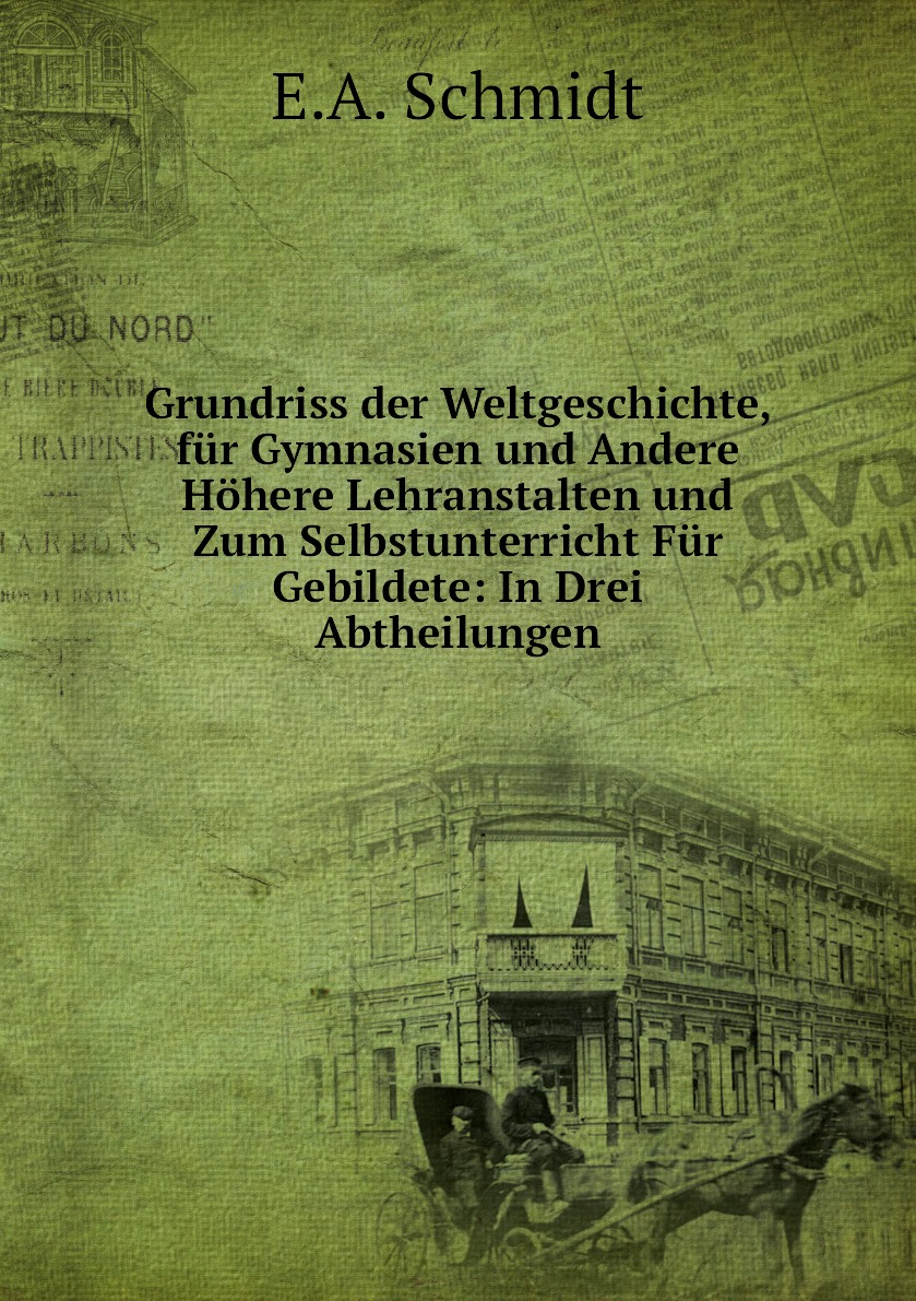

Grundriss der Weltgeschichte, fur Gymnasien und Andere Hohere Lehranstalten