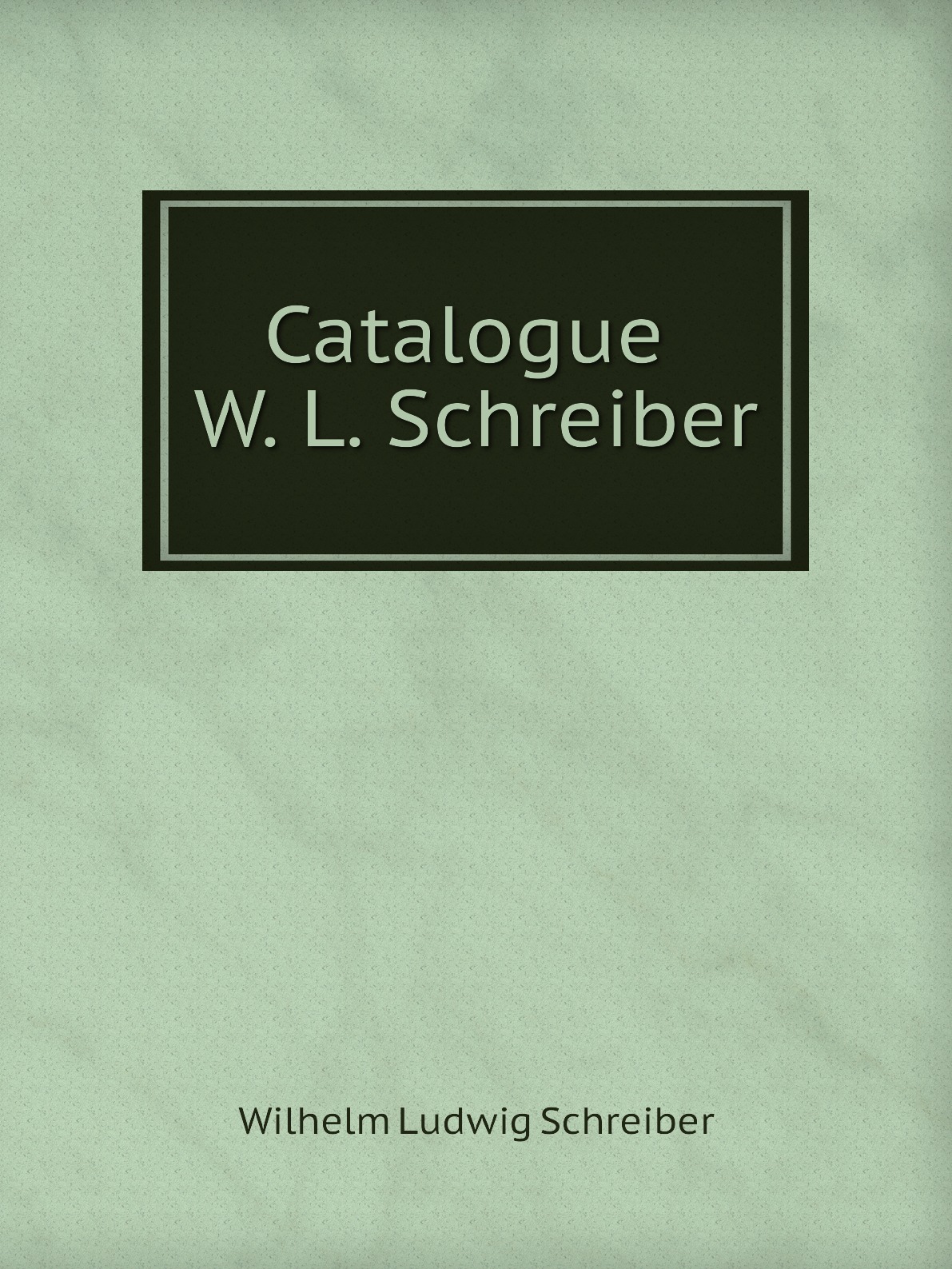 

Catalogue W. L. Schreiber